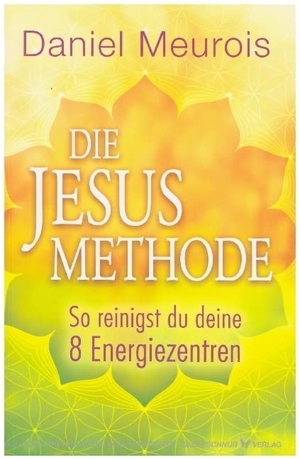 Meurois, Daniel. Die Jesus-Methode - So reinigst du deine 8 Energiezentren. Silberschnur Verlag Die G, 2021.
