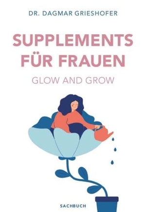 Grieshofer, Dagmar. Glow and Grow - Supplements für Frauen. Buchschmiede, 2026.