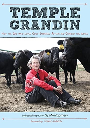 Montgomery, Sy / Temple Grandin. Temple Grandin - How the Girl Who Loved Cows Embraced Autism and Changed the World. HarperCollins, 2012.