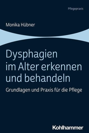 Hübner, Monika. Dysphagien im Alter erkennen und behandeln - Grundlagen und Praxis für die Pflege. Kohlhammer W., 2023.