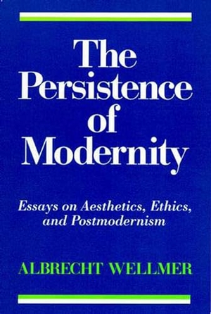 Wellmer, Albrecht. The Persistence of Modernity - Essays on Aesthetics, Ethics, and Postmodernism. MIT Press, 1993.