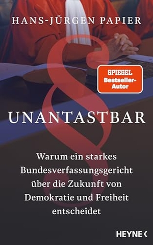 Papier, Hans-Jürgen. Unantastbar - Warum ein starkes Bundesverfassungsgericht über die Zukunft von Demokratie und Freiheit entscheidet. Heyne Verlag, 2026.