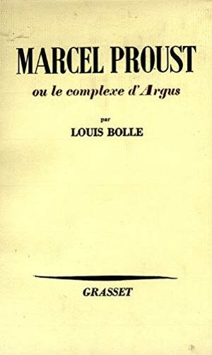 Bolle-L. Marcel Proust ou le complexe d'Argus. Editions Grasset, 2018.