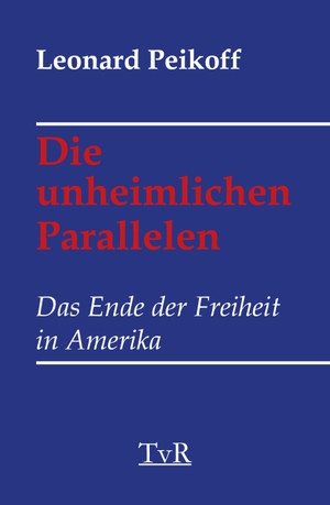 Peikoff, Leonard S. / Ayn Rand. Die unheimlichen Parallelen - Das Ende der Freiheit in Amerika. TvR Medienverlag, 2022.