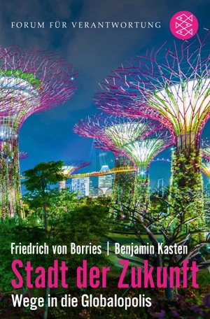 Borries, Friedrich Von / Benjamin Kasten. Stadt der Zukunft - Wege in die Globalopolis. FISCHER Taschenbuch, 2019.
