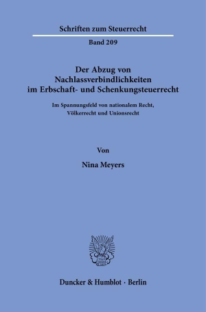 Meyers, Nina. Der Abzug von Nachlassverbindlichkeiten im Erbschaft- und Schenkungsteuerrecht - Im Spannungsfeld von nationalem Recht, Völkerrecht und Unionsrecht. Duncker & Humblot GmbH, 2026.