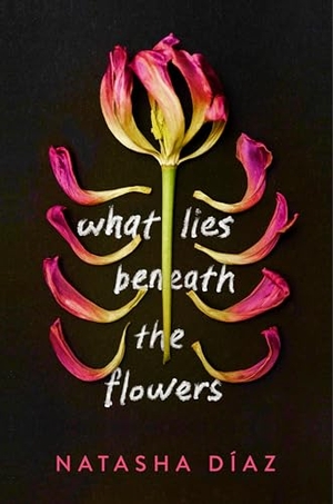 Díaz, Natasha. What Lies Beneath the Flowers. Random House Children's Books, 2026.