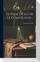 Le Tour De Jacob Le Compagnon...