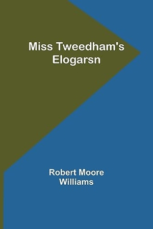 Williams, Robert Moore. Miss Tweedham's Elogarsn. Alpha Edition, 2023.