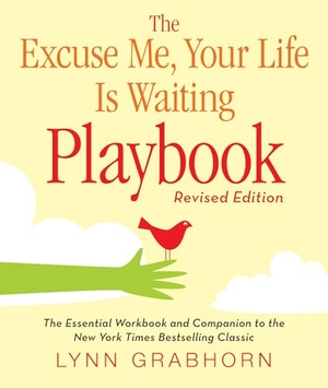 Grabhorn, Lynn. The Excuse Me, Your Life Is Waiting Playbook. Red Wheel, 2010.