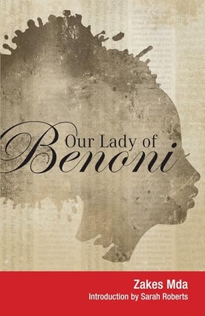 Mda, Zakes. Our Lady of Benoni - A Play. Wits University Press, 2012.