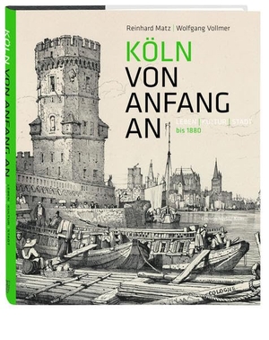 Matz, Reinhard / Wolfgang Vollmer. Köln von Anfang an - Leben | Kultur | Stadt bis 1880. Greven Verlag, 2020.