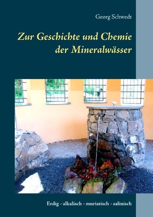 Schwedt, Georg. Zur Geschichte und Chemie der Mineralwässer - Erdig - alkalisch - muriatisch - salinisch. Books on Demand, 2018.