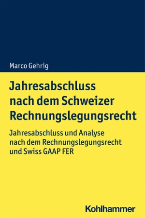 Gehrig, Marco. Jahresabschluss nach dem Schweizer Rechnungslegungsrecht - Jahresabschluss und Analyse nach dem Rechnungslegungsrecht und Swiss GAAP FER. Kohlhammer W., 2021.