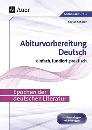 Schäfer, Stefan. Epochen der deutschen Literatur - Abiturvorbereitung Deutsch einfach, fundiert, praktisch (11. bis 13. Klasse). Auer Verlag i.d.AAP LW, 2024.