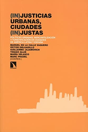 Calle Vaquero, Manuel de la . . . [et al. / María Velasco González. (In)justicias urbanas, ciudades (in)justas : políticas urbanas, mercantilización y turistificación en ciudades de América Latina y España. Los Libros de la Catarata, 2021.