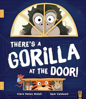 Welsh, Clare Helen. There's a Gorilla at the Door!. Little Tiger Press Group, 2025.