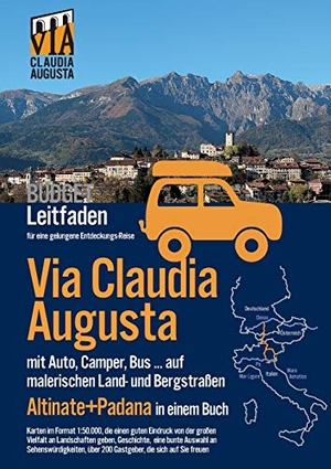 Tschaikner, Christoph. Via Claudia Augusta mit Auto, Camper, Bus, ... "Altinate" + "Padana" BUDGET - Leitfaden für eine gelungene Entdeckungs-Reise (schwarz-weiß). Books on Demand, 2021.