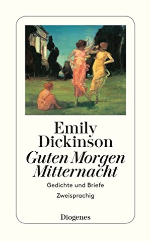 Dickinson, Emily. Guten Morgen, Mitternacht - Gedichte und Briefe. Zweisprachig. Diogenes Verlag AG, 2011.