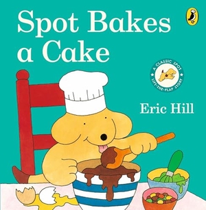 Hill, Eric. Spot Bakes A Cake. Puffin Classics, 2009.