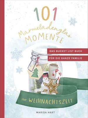 Hart, Marisa. 101 Marmeladenglas-Momente zur Weihnachtszeit - Das Bucket-List-Buch für die ganze Familie | Mit der bekannten Familien-Bloggerin Marisa Hart wertvolle Erinnerungen schaffen. FISCHER Taschenbuch, 2024.