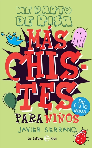Serrano, Javier. Más chistes para niños : me parto de risa. LA ESFERA DE LOS LIBROS, S.L., 2020.