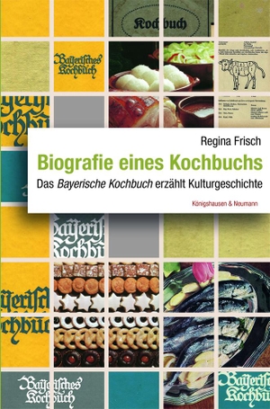 Frisch, Regina. Biografie eines Kochbuchs - Das ,Bayerische Kochbuch' erzählt Kulturgeschichte. Königshausen & Neumann, 2021.