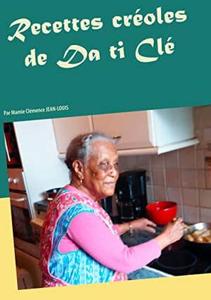 Lequien, Alain. Recettes créoles de Da ti Clé - Par Mamie Clémence JEAN-LOUIS. Books on Demand, 2018.