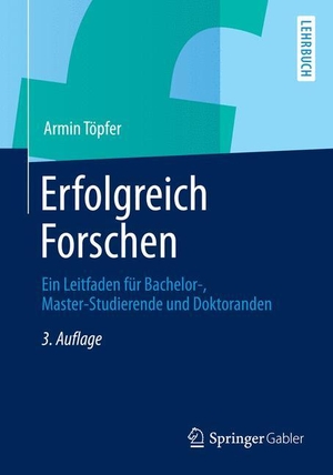 Töpfer, Armin. Erfolgreich Forschen - Ein Leitfaden für Bachelor-, Master-Studierende und Doktoranden. Springer Berlin Heidelberg, 2012.