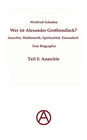 Scharlau, Winfried. Wer ist Alexander Grothendieck? Anarchie, Mathematik, Spiritualität - Eine Biographie - Teil 1: Anarchie. Books on Demand, 2011.