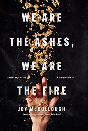 McCullough, Joy. We Are the Ashes, We Are the Fire. Gale, a Cengage Company, 2022.