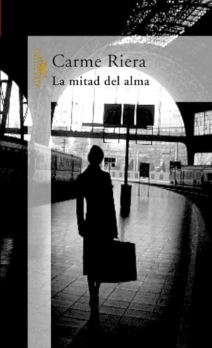 Riera, Carme. La mitad del alma. Alfaguara, 2004.