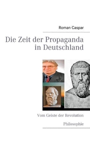 Caspar, Roman. Die Zeit der Propaganda in Deutschland - Vom Geiste der Revolution. Books on Demand, 2012.