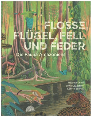 Chirif, Micaela. Flosse, Flügel, Fell und Feder - Die Fauna Amazoniens. Baobab Books, 2026.