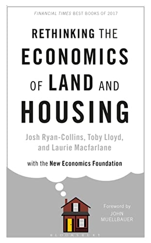 Ryan-Collins, Josh / Lloyd, Toby et al. Rethinking the Economics of Land and Housing. Bloomsbury 3PL, 2017.