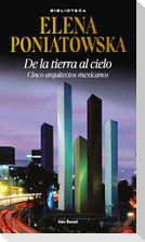 de la Tierra Al Cielo: Cinco Arquitectos Mexicanos (Entrevistas) / From Earth to Sky: Five Mexican Aarchitects (Interviews)