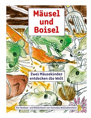 Wallrabenstein, Cornelia. Mäusel und Boisel - Zwei Mäusekinder entdecken die Welt. Books on Demand, 2021.