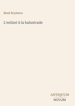 Boylesve, René. L'enfant à la balustrade. Antiquum Novum Verlag, 2026.