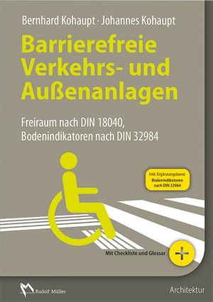 Kohaupt, Bernhard / Johannes Kohaupt. Barrierefreie Verkehrs- und Außenanlagen - Freiraum nach DIN 18040 und weiteren Regelwerken. Müller Rudolf, 2015.