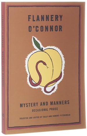 O'Connor, Flannery. Mystery and Manners - Occasional Prose. Farrar, Straus and Giroux, 1969.
