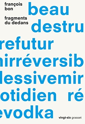 Bon-F. Fragments du dedans. Editions Grasset, 2022.