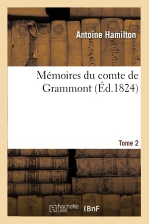 Hamilton-A. Mémoires Du Comte de Grammont. Tome 2. Hachette Livre, 2018.