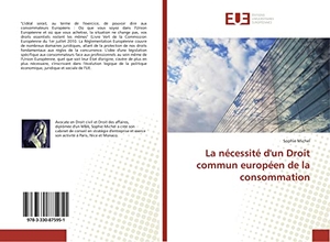 Michel, Sophie. La nécessité d'un Droit commun européen de la consommation. Éditions universitaires européennes, 2017.