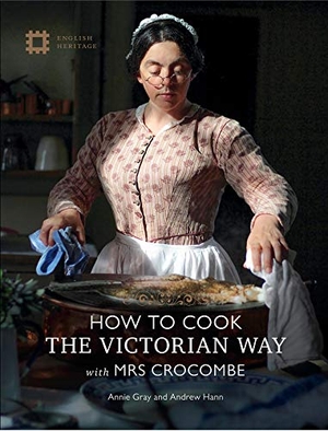 Gray, Annie / Andrew Hann. How to Cook: The Victorian Way with Mrs Crocombe. Global Book Sales, 2020.