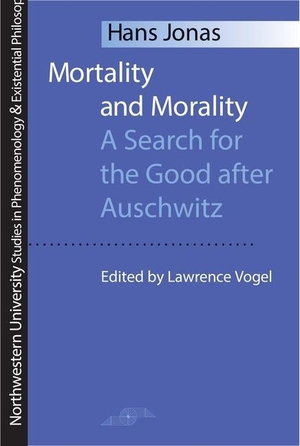 Jonas, Hans. Mortality and Morality: A Search for Good After Auschwitz. Univ of Chicago Behalf Northwestern Univ Pres, 1996.