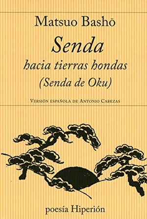 Matsuo, Basho. Senda hacia tierras hondas : Oku no hosomichi. Hiperión, 1998.