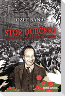 Stop Dubcek! The Story of a Man who Defied Power
