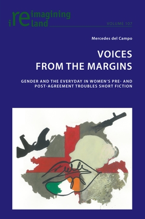 del Campo, Mercedes. Voices from the Margins - Gender and the Everyday in Women¿s Pre- and Post- Agreement Troubles Short Fiction. Peter Lang, 2021.