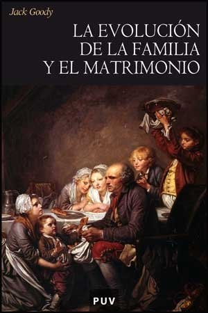 Goody, Jack. La evolución de la familia y del matrimonio en Europa. Publicacions de la Universitat de València, 2009.