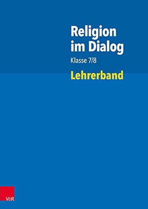 Bürig-Heinze, Susanne / Fath, Josef et al. Religion im Dialog Klasse 7/8 - Lehrerband. Vandenhoeck + Ruprecht, 2021.